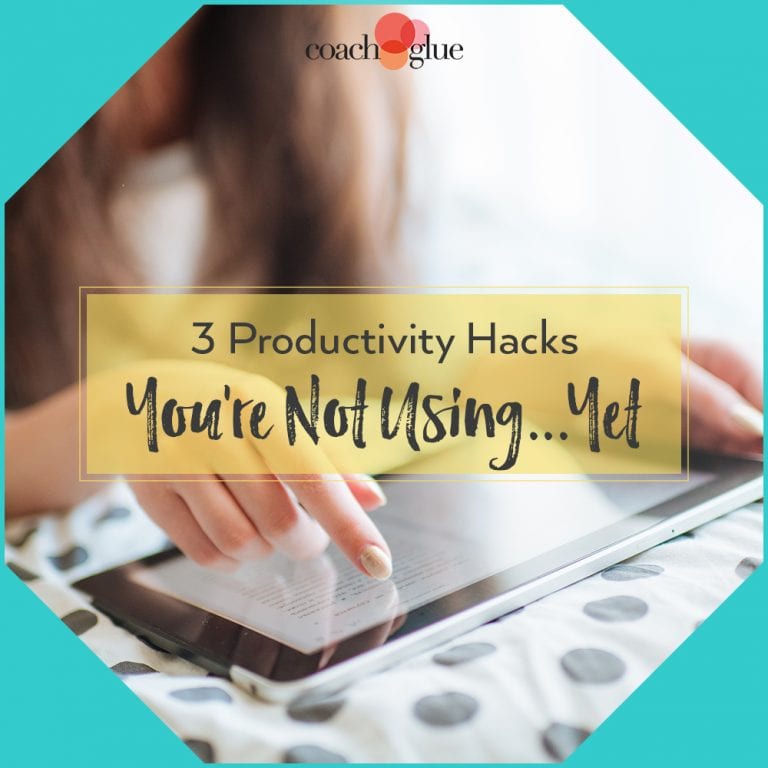 3 Productivity Hacks You’re Not Using…Yet! « Coach Glue - Helping ...