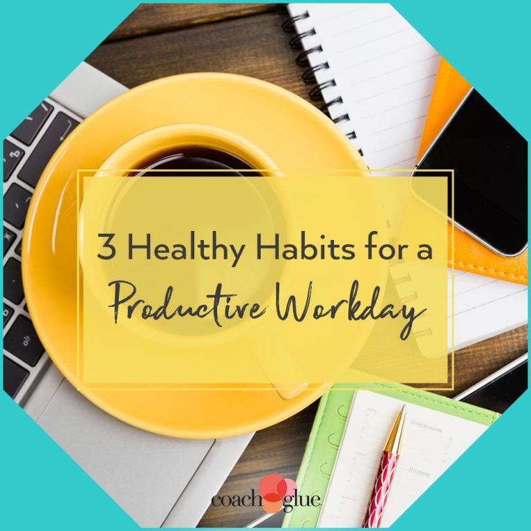 3-healthy-habits-for-a-productive-workday-coach-glue-done-for-you