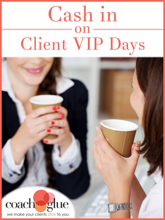 Cash In On Client VIP Days: How to Plan a Fun and Profitable Coaching Experience!