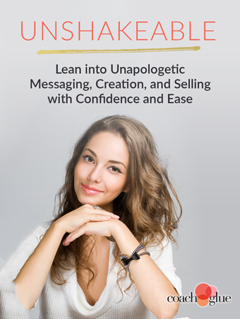 Unshakeable: Leaning Into Unapologetic Messaging, Creation, And Selling With Confidence And Ease