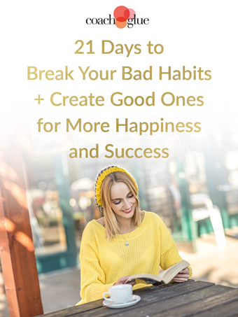 21 Days To Break Your Bad Habits And Create Good Ones For More Happiness And Success
